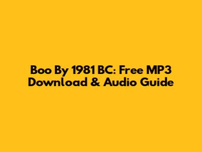 Boo By 1981 BC: Free MP3 Download & Audio Guide