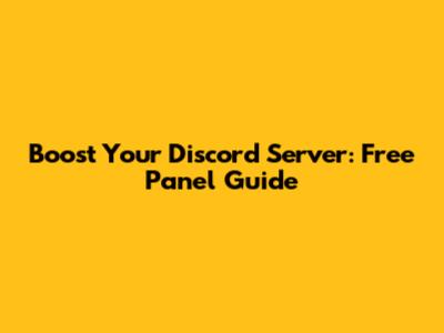 Boost Your Discord Server: Free Panel Guide