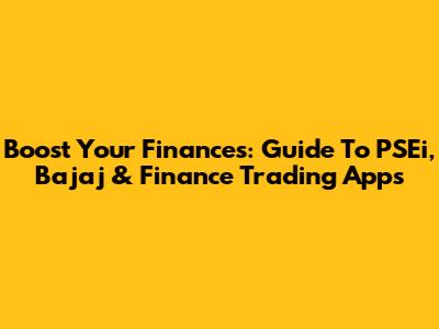 Boost Your Finances: Guide To PSEi, Bajaj & Finance Trading Apps