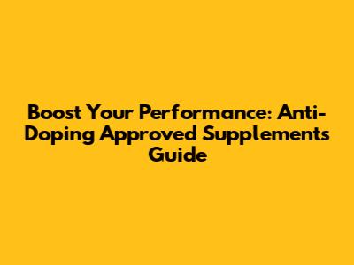 Boost Your Performance: Anti-Doping Approved Supplements Guide