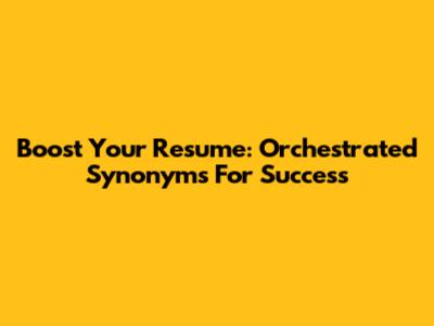 Boost Your Resume: Orchestrated Synonyms For Success