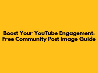 Boost Your YouTube Engagement: Free Community Post Image Guide