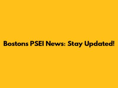 Boston's PSEI News: Stay Updated!