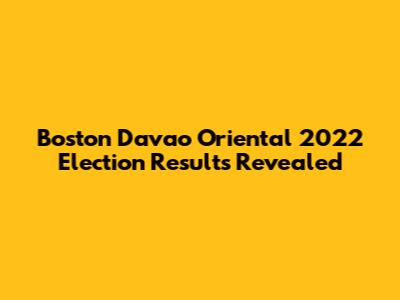 Boston Davao Oriental 2022 Election Results Revealed