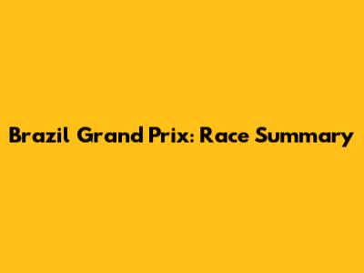 Brazil Grand Prix: Race Summary