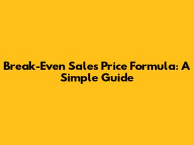 Break-Even Sales Price Formula: A Simple Guide