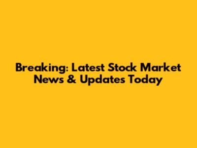 Breaking: Latest Stock Market News & Updates Today