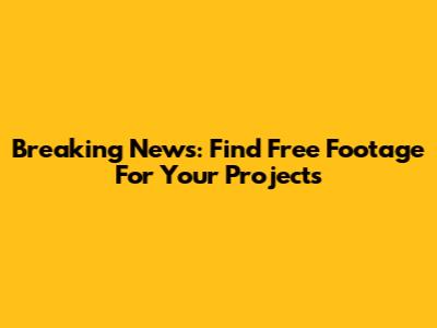 Breaking News: Find Free Footage For Your Projects