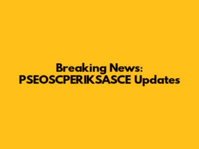 Breaking News: PSEOSCPERIKSASCE Updates