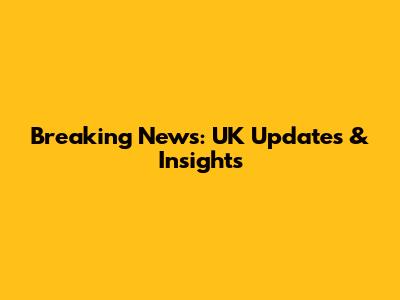 Breaking News: UK Updates & Insights