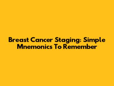Breast Cancer Staging: Simple Mnemonics To Remember