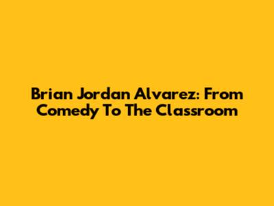 Brian Jordan Alvarez: From Comedy To The Classroom