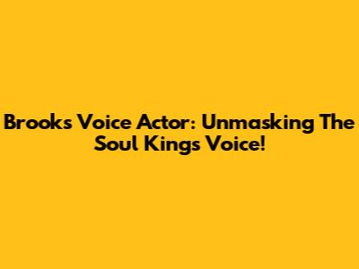 Brook's Voice Actor: Unmasking The Soul King's Voice!