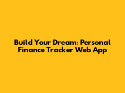 Build Your Dream: Personal Finance Tracker Web App