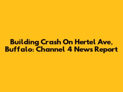 Building Crash On Hertel Ave, Buffalo: Channel 4 News Report