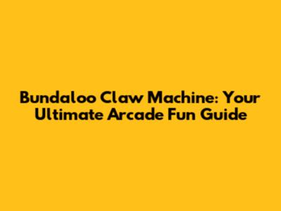 Bundaloo Claw Machine: Your Ultimate Arcade Fun Guide