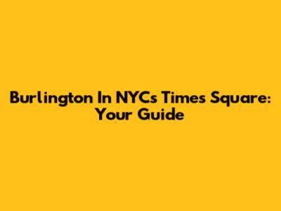 Burlington In NYC's Times Square: Your Guide