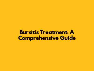 Bursitis Treatment: A Comprehensive Guide