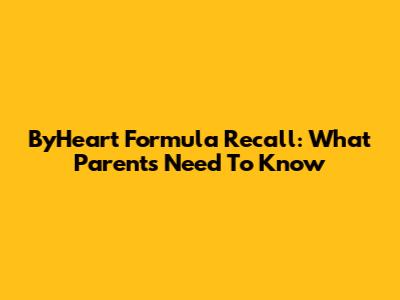 ByHeart Formula Recall: What Parents Need To Know