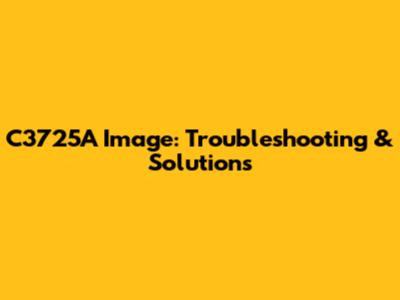C3725A Image: Troubleshooting & Solutions