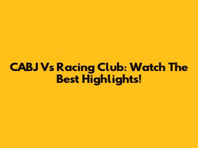 CABJ Vs Racing Club: Watch The Best Highlights!