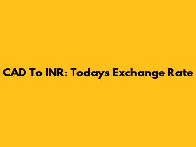CAD To INR: Today's Exchange Rate