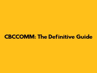 CBCCOMM: The Definitive Guide