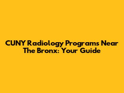 CUNY Radiology Programs Near The Bronx: Your Guide
