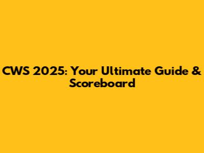 CWS 2025: Your Ultimate Guide & Scoreboard