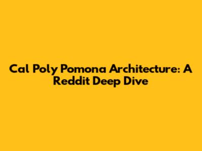 Cal Poly Pomona Architecture: A Reddit Deep Dive