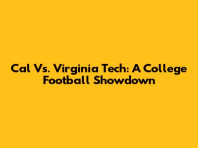 Cal Vs. Virginia Tech: A College Football Showdown