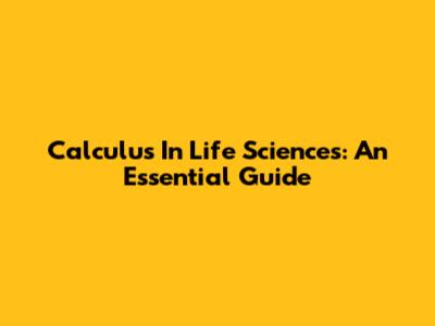 Calculus In Life Sciences: An Essential Guide