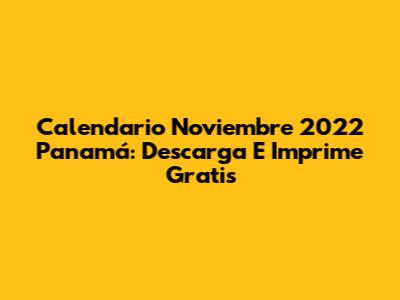 Calendario Noviembre 2022 Panamá: Descarga E Imprime Gratis
