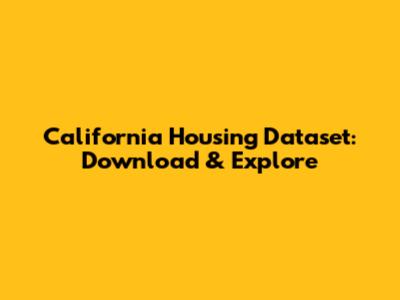 California Housing Dataset: Download & Explore