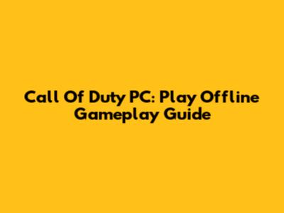 Call Of Duty PC: Play Offline Gameplay Guide