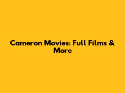 Cameron Movies: Full Films & More