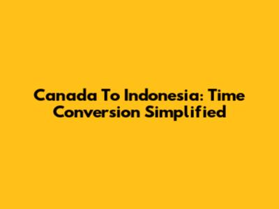Canada To Indonesia: Time Conversion Simplified