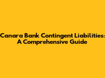 Canara Bank Contingent Liabilities: A Comprehensive Guide