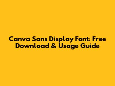 Canva Sans Display Font: Free Download & Usage Guide