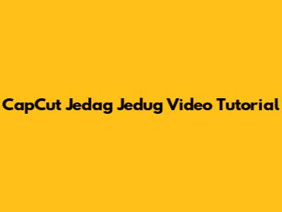 CapCut Jedag Jedug Video Tutorial