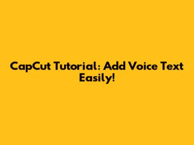 CapCut Tutorial: Add Voice Text Easily!