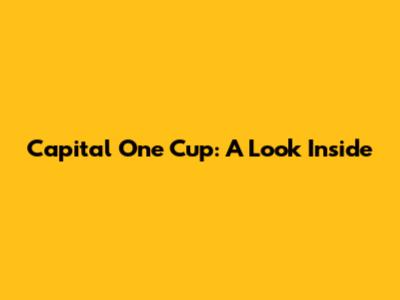 Capital One Cup: A Look Inside