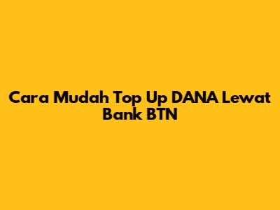 Cara Mudah Top Up DANA Lewat Bank BTN
