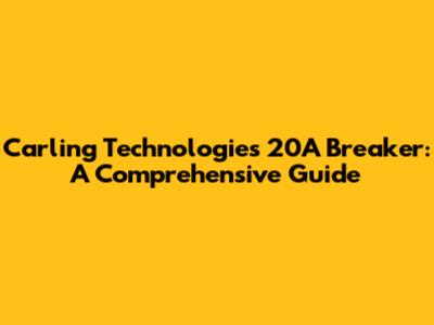 Carling Technologies 20A Breaker: A Comprehensive Guide