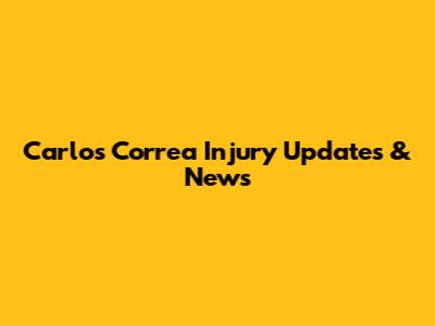 Carlos Correa Injury Updates & News