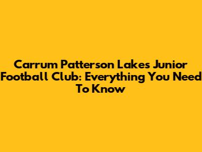 Carrum Patterson Lakes Junior Football Club: Everything You Need To Know