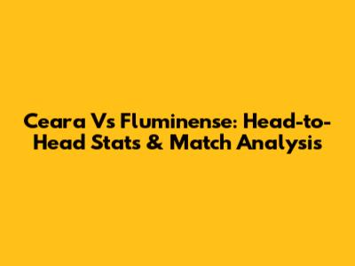 Ceara Vs Fluminense: Head-to-Head Stats & Match Analysis