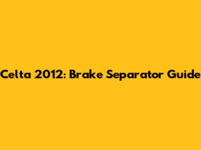 Celta 2012: Brake Separator Guide