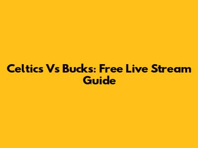 Celtics Vs Bucks: Free Live Stream Guide