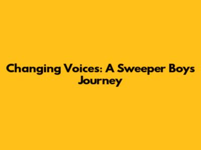 Changing Voices: A Sweeper Boy's Journey